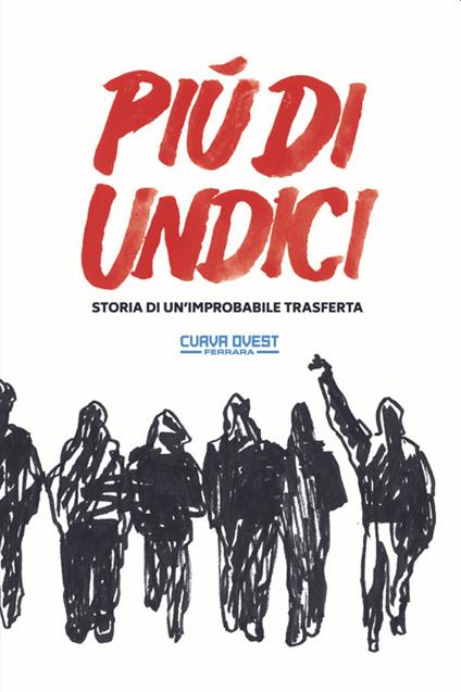 Più di undici. Storia di un'improbabile trasferta - Curva Ovest Ferrara - copertina