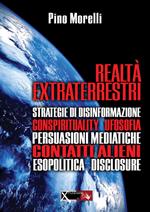 Realtà extraterrestri. Strategie di disinformazione, conspirituality ufosofia, persuasioni mediatiche, contatti alieni, esopolitica disclosure