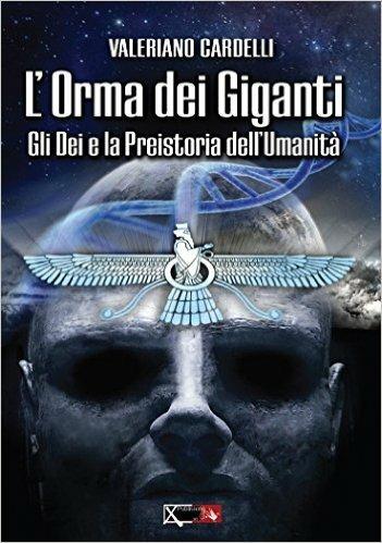 Gli dei e la preistoria dell'umanità. L'orma dei giganti - Valeriano Cardelli - copertina