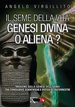 Il seme della vita. Genesi divina o aliena?