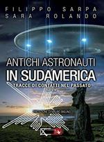 Antichi astronauti in Sudamerica. Tracce di contatti nel passato. Vol. 2