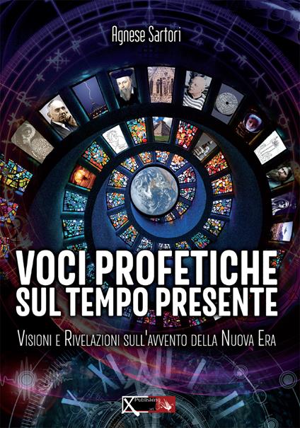 Voci profetiche sul tempo presente. Visioni e rivelazioni sull’avvento della nuova era - Agnese Sartori - copertina