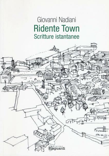 Ridente town. Scritture istantanee - Giovanni Nadiani - copertina