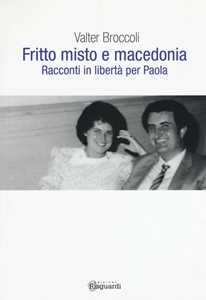 Fritto misto e macedonia. Racconti in libertà per Paola