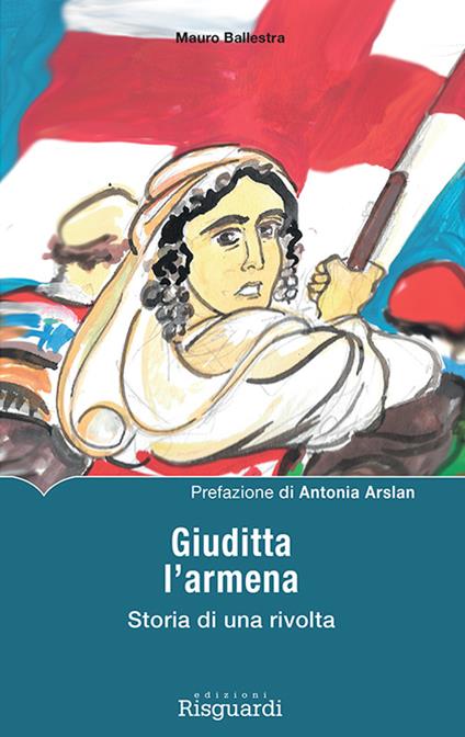 Giuditta l'armena. Storia di una rivolta - Mauro Ballestra - copertina