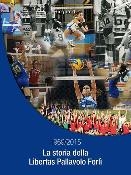 La storia della Libertas Pallavolo Forlì 1969/2015 - copertina