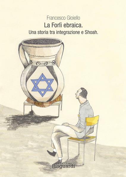 La Forlì ebraica. Una storia tra integrazione e Shoah - Francesco Gioiello - copertina