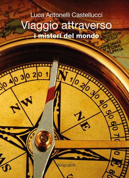 Viaggio attraverso i misteri del mondo - Luca Antonelli Castellucci - copertina