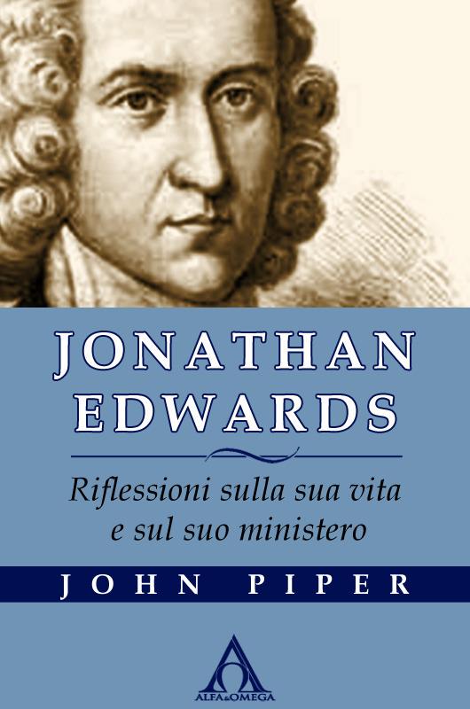 Jonathan Edwards. Riflessioni sulla sua vita e sul suo ministero - Piper John - ebook
