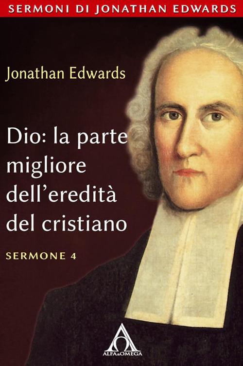 Dio: la parte migliore dell'eredità del cristiano - Jonathan Edwards - ebook