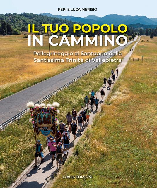 Il tuo popolo in cammino. Pellegrinaggio alla Santissima Trinità di Vallepietra. Ediz. illustrata - Pepi Merisio,Luca Merisio - copertina