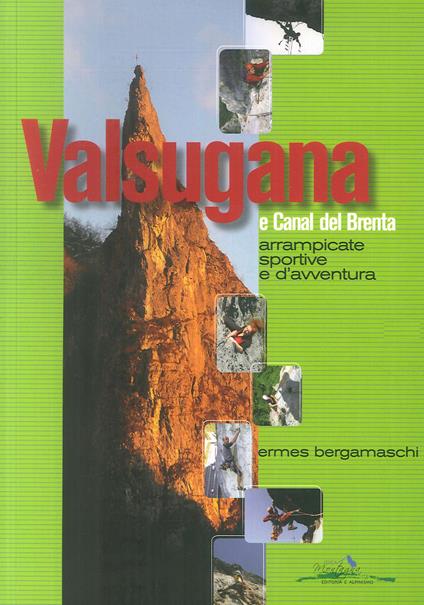 Valsugana e Canal del Brenta. Arrampicate sportive e d'avventura - Ermes Bergamaschi - copertina