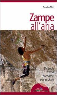 Zampe all'aria. Vicende di una passione per scalare - Sandro Neri - copertina