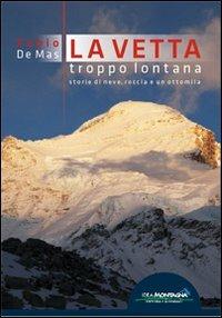 La vetta troppo lontana. Storie di neve, roccia e un ottomila - Fabio De Mas - copertina