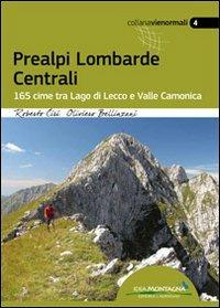 Prealpi lombarde centrali. 165 cime tra lago di Lecco e valle Camonica - Roberto Ciri,Oliviero Bellinzani - copertina