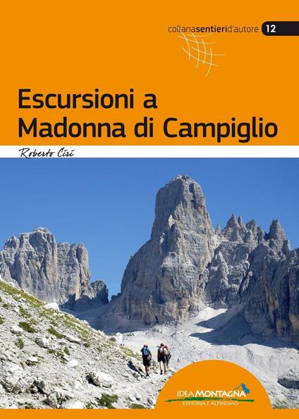 Escursioni a Madonna di Campiglio - Roberto Ciri - Libro - Idea Montagna  Edizioni - Sentieri d'autore | IBS