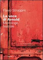 La voce di Arnold. Monologo teatrale