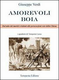 Amorevoli boia. Dal mito dei martiri cristiani alle persecuzioni vere della Chiesa - Verdi Giuseppe - copertina