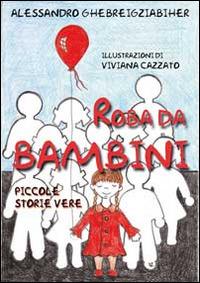 Roba da bambini. Piccole storie vere - Alessandro Ghebreigziabiher - copertina