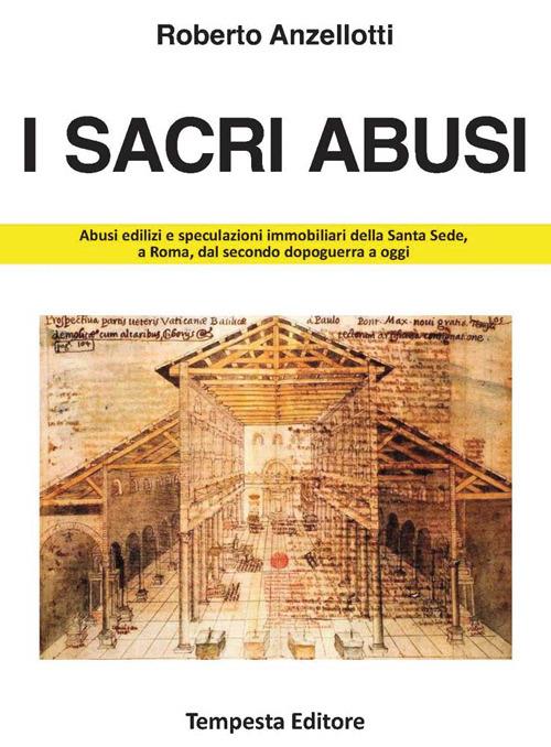 I sacri abusi. Abusi edilizi e speculazioni immobiliari della Santa Sede, a Roma, dal secondo dopoguerra a oggi - Roberto Anzellotti - copertina