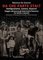 Da che parte stai? Immigrazione, lavoro, guerre! Viaggio attraverso gli Stati Uniti d'America tra storia e canzoni