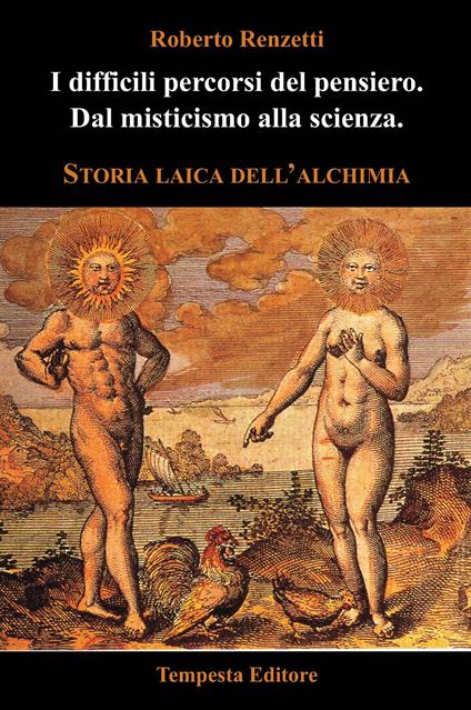 I difficili percorsi del pensiero. Dal misticismo alla scienza. Storia laica dell'alchimia - Roberto Renzetti - copertina