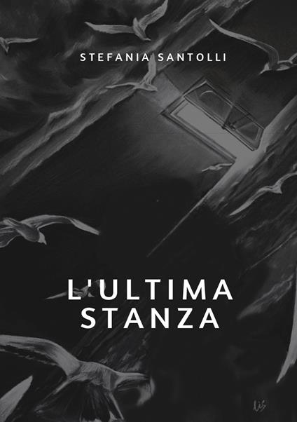 L' ultima stanza. Nuova ediz. - Stefania Santolli - copertina