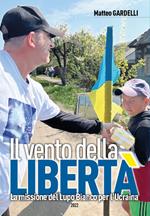 Il vento della libertà. La missione del Lupo Bianco per l'Ucraina