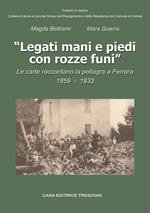 Legati mani e piedi con rozze funi. Le carte raccontano la pellagra a Ferrara. 1859-1933