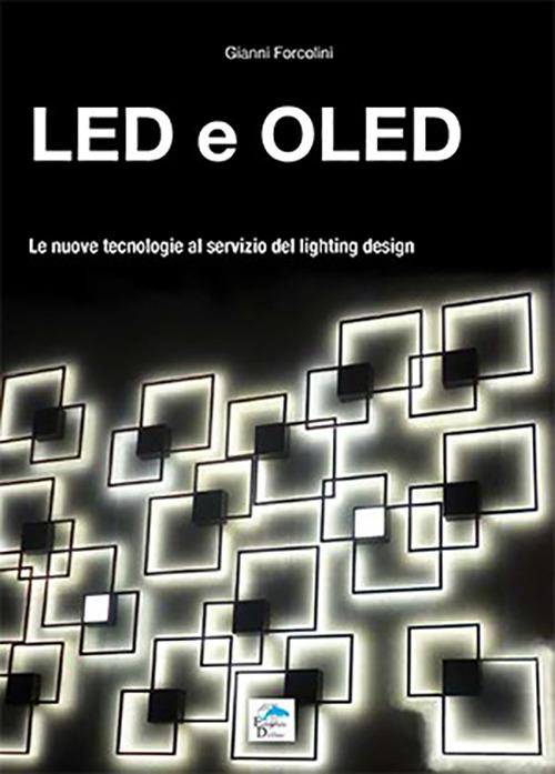 Led e Oled. Le nuove tecnologie al servizio del lighting design - Gianni Forcolini - copertina