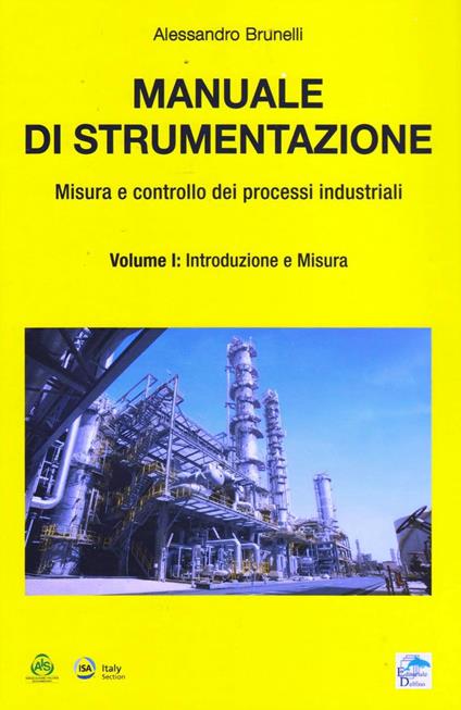 Manuale di strumentazione. Misura e controllo dei processi industriali. Vol. 1: Introduzione e misura. - Alessandro Brunelli - copertina