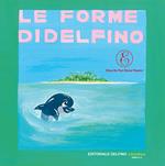 Le forme di Delfino. Ediz. illustrata