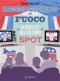 Mezzogiorno di fuoco. Il duello all'ultimo spot - Oscar Bartoli - ebook