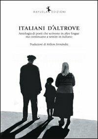 Italiani d'altrove. Antologia di poeti che scrivono in altre lingue ma continuano a sentire in italiano - copertina