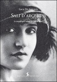 Sali d'argento. Lo straordinario viaggio di Tina Modotti - Luca De Antonis - copertina