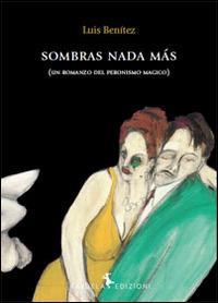 Sombras nada màs. Un romanzo del peronismo magico - Luis Benítez - copertina