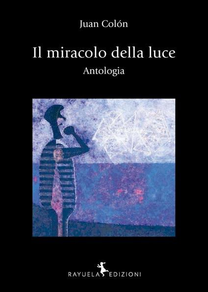 Il miracolo della luce. Antologia. Ediz. bilingue - Juan Colón - copertina