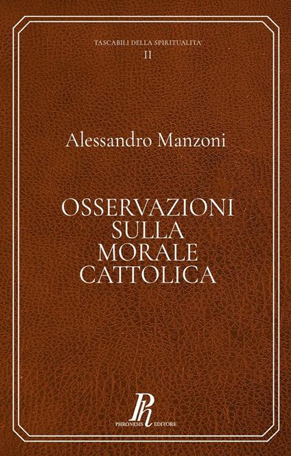 Osservazioni sulla morale cattolica - Alessandro Manzoni - copertina