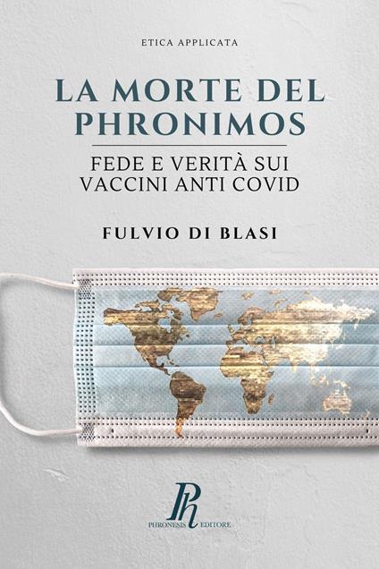 La morte del Phronimos. Fede e verità sui vaccini anti COVID - Fulvio Di Blasi - copertina
