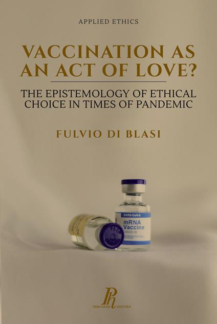Vaccination as an act of love? The epistemology of ethical choice in times of pandemic - Fulvio Di Blasi - copertina