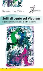 Soffi di vento sul Vietnam. Il generale in pensione e altri racconti