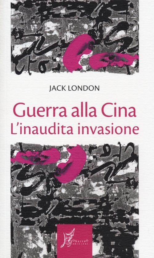 Guerra alla Cina. L'inaudita invasione - Jack London - copertina