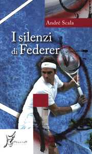 Libro I silenzi di Federer André Scala