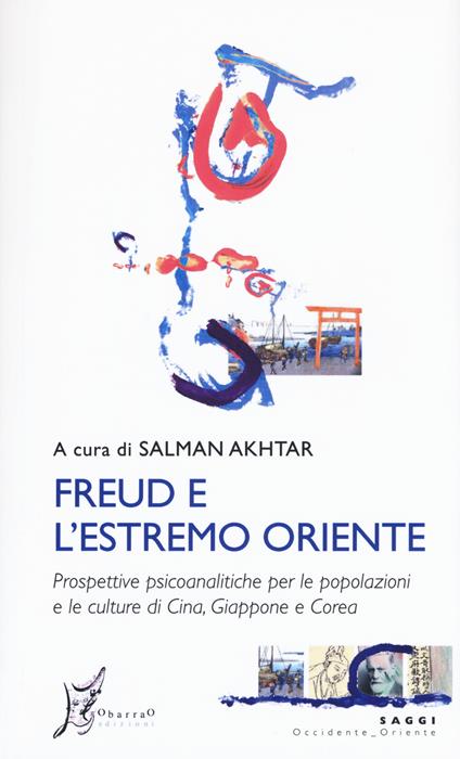 Freud e l'estremo Oriente. Prospettive psicoanalitiche per le popolazioni e culture di Cina, Giappone e Corea - copertina