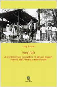 Viaggio di esplorazione scientifica di alcune regioni interne dell'America meridionale (Yungas, Beni, Mamorè) - Luigi Balzan - copertina