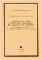 Filosofia naturale e scienze dell'esperienza fra medioevo e umanesimo. Studi su Marsilio da Padova, Leon Battista Alberti, Michele Savonarola