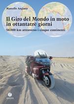 Il giro del mondo in moto in ottantatrè giorni. 34.000 km attraverso i cinque continenti