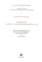 Commento del Filelfo ai «Rerum vulgarium fragmenta» 1-136 (rist. anastatica 1476). Ediz. italiana e latina