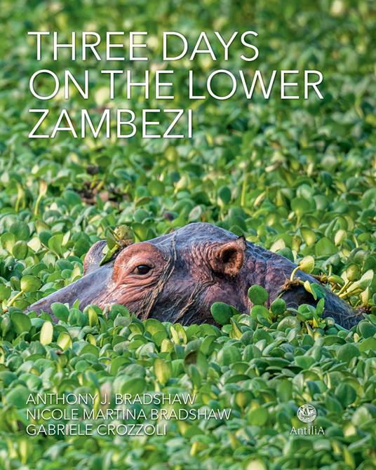 Three days on the lower Zambezi. Ediz. illustrata - Anthony J. Bradshaw,Gabriele Crozzoli,Nicole Martina Bradshaw - copertina