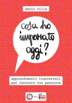 Cosa ho imparato oggi? Apprendimenti trasversali per lavorare con passione